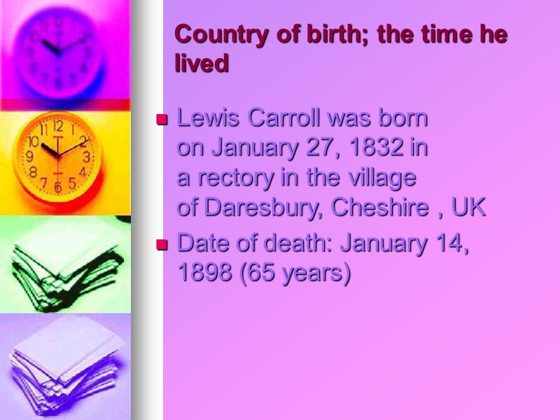 Country of birth; the time he lived   Lewis Carroll was born on